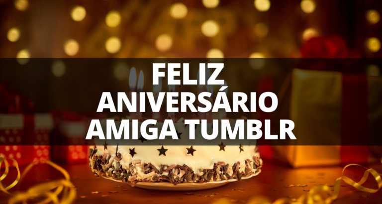 feliz aniversario amiga tumblr textos curtos mensagens