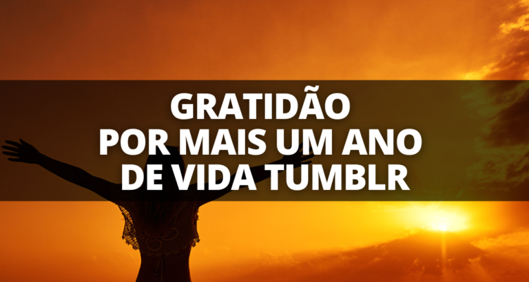 gratidao por mais um ano de vida tumblr texto frases