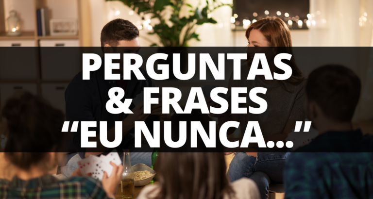 Perguntas e frases da brincadeira Eu nunca, leve, engraçadas e pesadas
